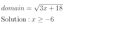 The domain of =sqrt(3x+18) is x>=-6